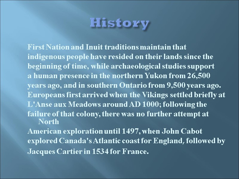 History  First Nation and Inuit traditions maintain that indigenous people have resided on